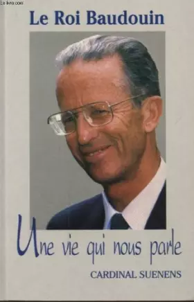 Couverture du produit · Le roi baudouin - une vie qui nous parle
