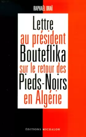 Couverture du produit · Lettre au Président Bouteflika sur le retour des pieds-noirs en Algérie
