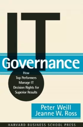 Couverture du produit · IT Governance: How Top Performers Manage IT Decision Rights for Superior Results