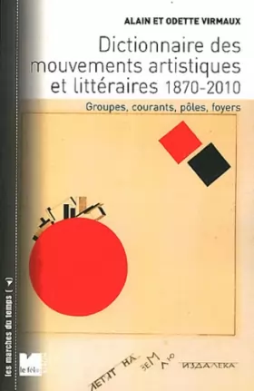 Couverture du produit · Dictionnaire des mouvements artistiques et littéraires 1870-2010 : Groupes, courants, pôles, foyers