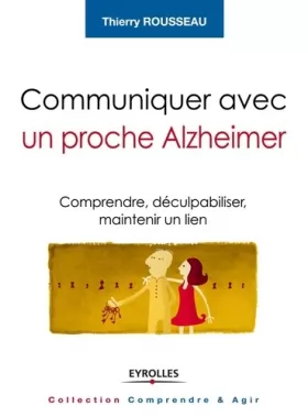 Couverture du produit · Communiquer avec un proche Alzheimer: Comprendre, déculpabiliser et maintenir le lien.