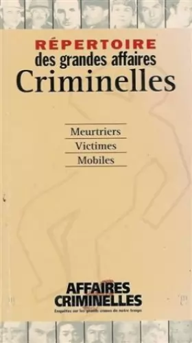 Couverture du produit · Répertoire des grandes affaires criminelles : Meutriers / Victimes / Mobiles