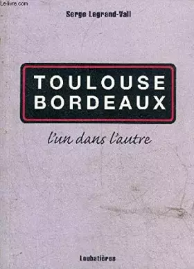 Couverture du produit · Toulouse Bordeaux l'un dans l'autre