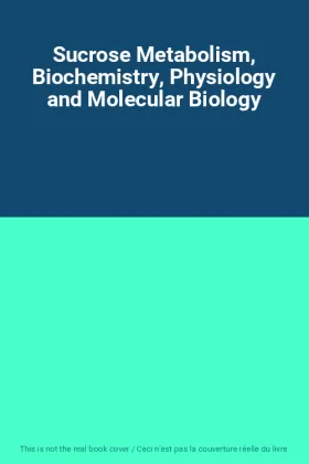 Couverture du produit · Sucrose Metabolism, Biochemistry, Physiology and Molecular Biology