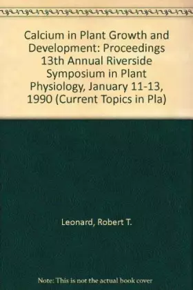 Couverture du produit · Calcium in Plant Growth and Development: Proceedings 13th Annual Riverside Symposium in Plant Physiology, January 11-13, 1990