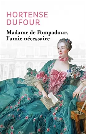 Couverture du produit · Madame de Pompadour, l'amie nécessaire