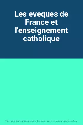 Couverture du produit · Les eveques de France et l'enseignement catholique