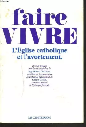 Couverture du produit · FAIRE VIVRE. L'EGLISE CATHOLIQUE ET L'AVORTEMENT.