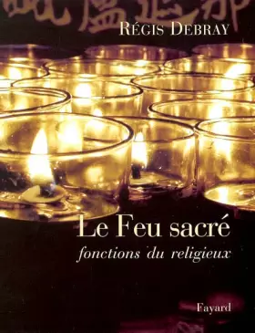 Couverture du produit · Le Feu sacré : Fonction du religieux