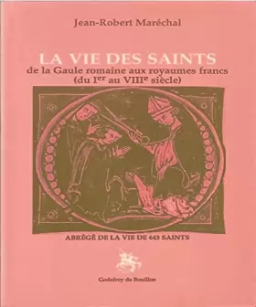 Couverture du produit · La vie des saints: De la Gaule romaine aux royaume francs, du Ier au VIIIe siècle. Abrégé de la vie de 643 saints