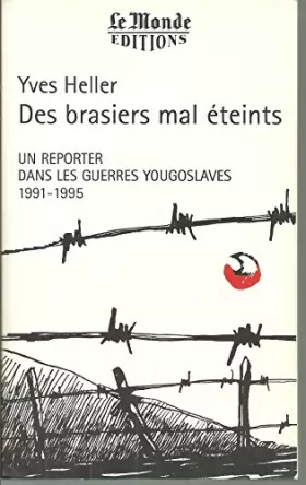 Couverture du produit · Des brasiers mal éteints: Un reporter dans les guerres yougoslaves, 1991-1995