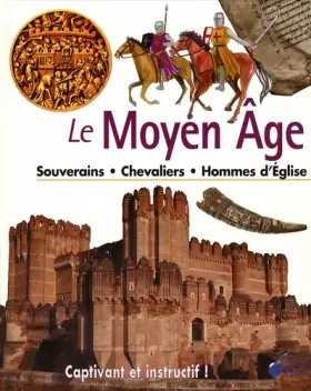 Couverture du produit · Le Moyen Age : Souverains Chevaliers Hommes d'Eglise