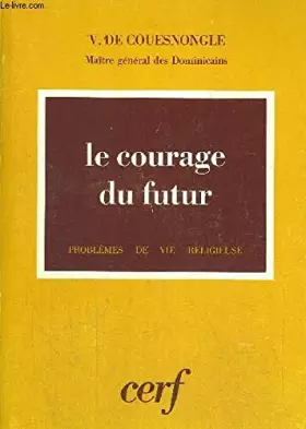 Couverture du produit · Le Courage du futur : Messages aux dominicains (Problèmes de vie religieuse)