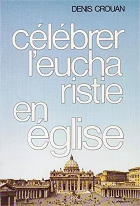 Couverture du produit · Célébrer l eucharistie en eglise