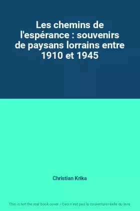Couverture du produit · Les chemins de l'espérance : souvenirs de paysans lorrains entre 1910 et 1945