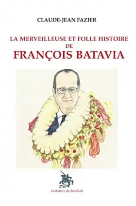 Couverture du produit · La merveilleuse et folle histoire de Fançois Batavia