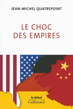 Couverture du produit · Le choc des empires: États-Unis, Chine, Allemagne : qui dominera l’économie-monde ?