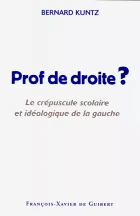 Couverture du produit · Prof de droite ? Le crépuscule scolaire et idéologique de la gauche