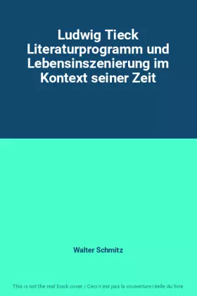 Couverture du produit · Ludwig Tieck Literaturprogramm und Lebensinszenierung im Kontext seiner Zeit