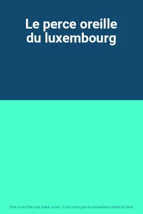 Couverture du produit · Le perce oreille du luxembourg