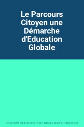 Couverture du produit · Le Parcours Citoyen une Démarche d'Education Globale