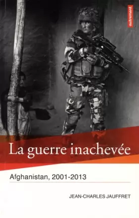 Couverture du produit · La guerre inachevée : Afghanistan, 2001-2013