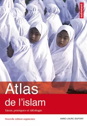 Couverture du produit · Atlas de l'islam: Lieux, pratiques et idéologie