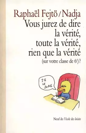Couverture du produit · Vous jurez de dire la vérité, toute la vérité, rien que la vérité : Sur votre classe de 6e ?