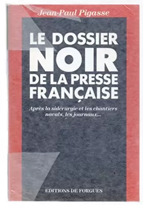 Couverture du produit · Le dossier noir de la presse française : Après la sidérurgie et les chantiers navals,les journaux