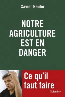 Couverture du produit · Notre agriculture française est en danger: Ce qu'il faut faire