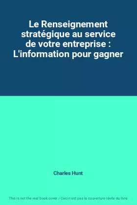 Couverture du produit · Le Renseignement stratégique au service de votre entreprise : L'information pour gagner