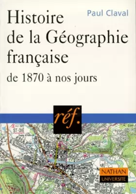Couverture du produit · Histoire de la géographie française, de 1870 à nos jours