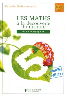 Couverture du produit · Les Ateliers Hachette Les Maths à la découverte du monde CE1 - Guide pédagogique - Ed.2008
