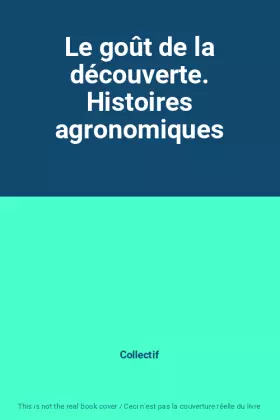 Couverture du produit · Le goût de la découverte. Histoires agronomiques