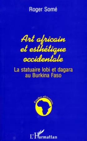 Couverture du produit · Art Africain et Esthetique Occidentale: La statuaire lobi et dagara au Burkina Faso