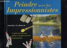 Couverture du produit · Peindre avec les impressionnistes : Un guide destiné aux artistes d'aujourd'hui, pour découvrir les méthodes et le matériel qu'