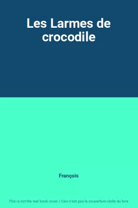 Couverture du produit · Les Larmes de crocodile
