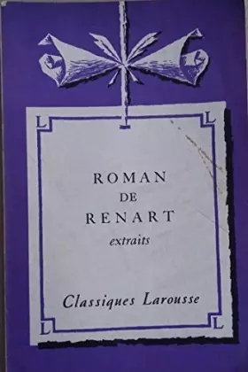 Couverture du produit · Le Roman de Renart : Extraits, avec une notice historique et littéraire, des notes explicatives, des jugements, un questionnair
