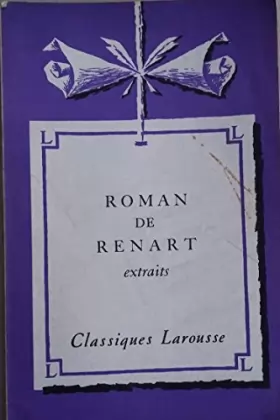 Couverture du produit · Le Roman de Renart : Extraits, avec une notice historique et littéraire, des notes explicatives, des jugements, un questionnair