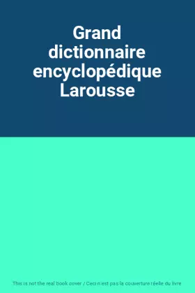 Couverture du produit · Grand dictionnaire encyclopédique Larousse