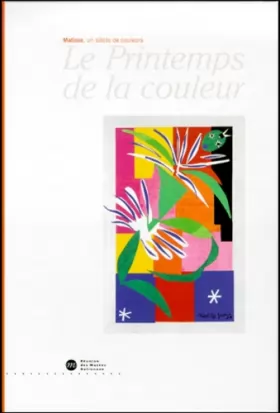 Couverture du produit · Le Printemps de la couleur, Henri Matisse : Exposition, Nice, Musée Matisse (31 mars-20 juin 2000)