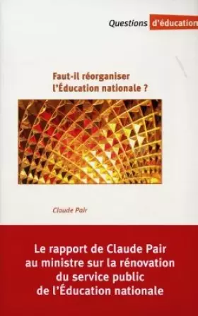 Couverture du produit · Faut-il réorganiser l'Education nationale ?: Rapport au ministre sur la rénovation du service public de l'Education Nationale