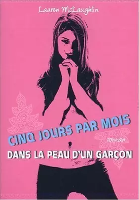 Couverture du produit · Cinq jours par mois : Dans la peau d'un garçon de Mac Laughlin. Lauren (2009) Poche
