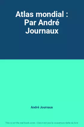Couverture du produit · Atlas mondial : Par André Journaux