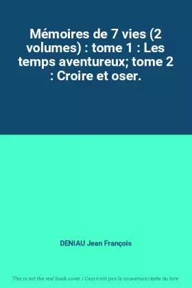 Couverture du produit · Mémoires de 7 vies (2 volumes) : tome 1 : Les temps aventureux tome 2 : Croire et oser.