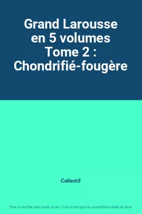 Couverture du produit · Grand Larousse en 5 volumes Tome 2 : Chondrifié-fougère