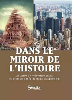 Couverture du produit · Dans le miroir de l'Histoire: Les secrets des événements grands ou petits qui ont fait le monde d'aujourd'hui