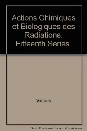 Couverture du produit · Actions Chimiques et Biologiques des Radiations. Fifteenth Series.