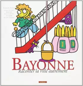 Couverture du produit · Bayonne, Raconter la Ville Autrement