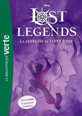 Couverture du produit · Lost Legends 01 - La jeunesse de Flynn Rider